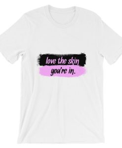 Love The Skin You’re In Short-Sleeve Unisex T Shirt NF