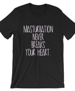 Masturbation Never Breaks Your Heart Short-Sleeve Unisex T Shirt NF