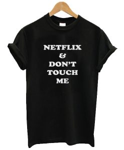 Netflix & Don’t Touch Me t shirt NF