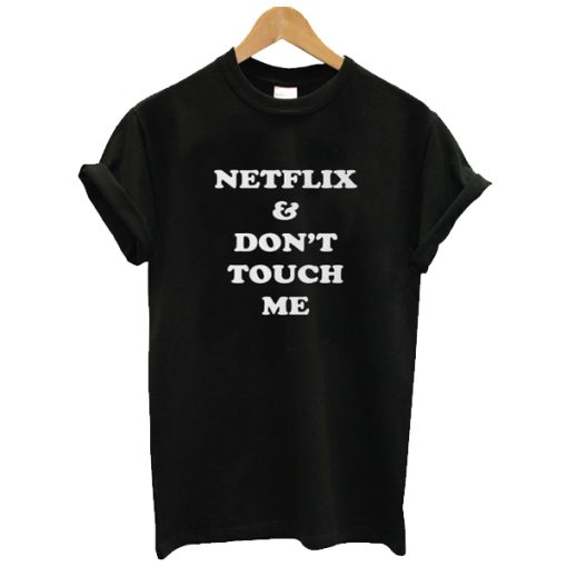 Netflix & Don’t Touch Me t shirt NF