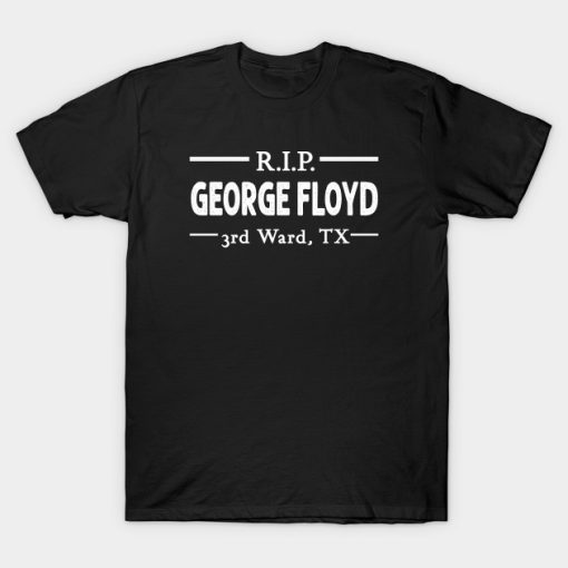 R.I.P GEORGE FLOYD 3rd ward tx t shirt NF