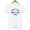 Rub It Easy Make It Hard t shirt NF