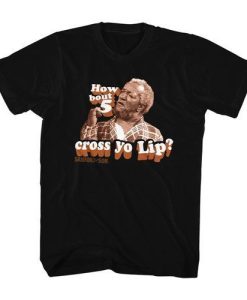 Sanford and Son How Bout 5 Cross Yo Lip T-shirt NF