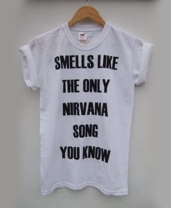 Smells Like The Only Nirvana Song You Know t shirt NF