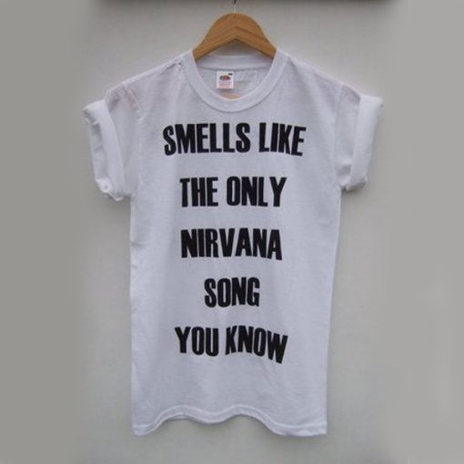 Smells Like The Only Nirvana Song You Know t shirt NF