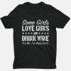 Some Girls Love Guns And Drink Wine It’S Me I’M Some Girls T Shirt NF