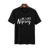 be like nipsey t shirt NF