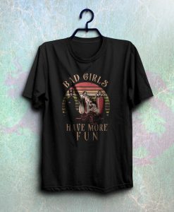 Bad girls have more fun shirt NF