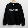 Don’t Be A Drag Just be A Queen Sweatshirt NF