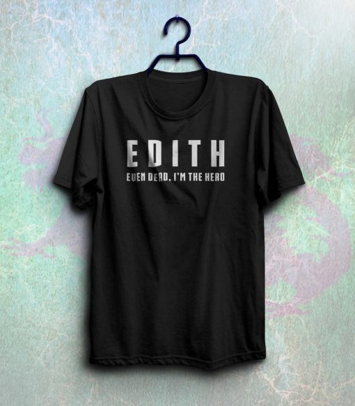 Edith even dead i’m the hero t shirt NF