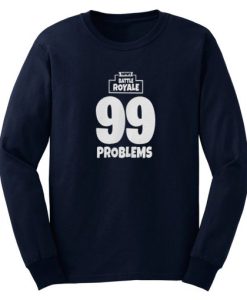 Fortnite Battle Royale 99 Problems Sweatshirt NF