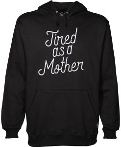 Tired As A Mother Script Gift Funny Mother’s Day Hoodie NF