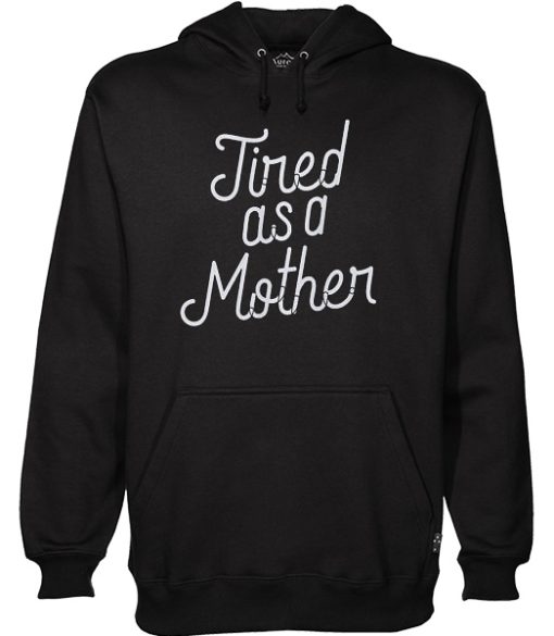 Tired As A Mother Script Gift Funny Mother’s Day Hoodie NF