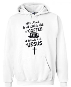 All I Need Is Coffee A Whole Lot of Jesus Christian Hoodie NF