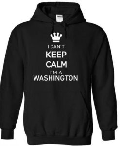 I Cant Keep Calm Im A WASHINGTON Hoodie NF