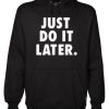 Just Do It Later Hoodie NF