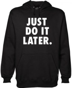 Just Do It Later Hoodie NF