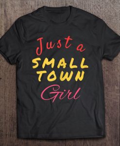 Just A Small Town Girl T SHIRT TPKJ1