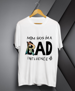 Mom Says I'm a Rad Influence T-shirt