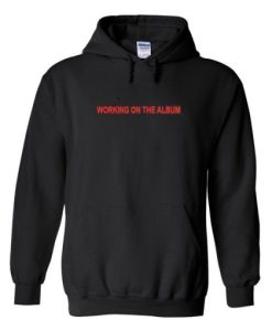 Working On The Album Hoodie THD