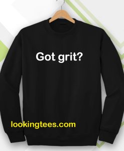 Got grit Sweatshirt