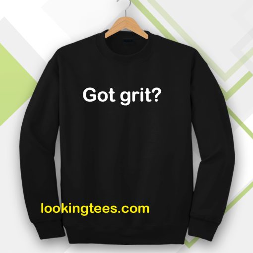 Got grit Sweatshirt