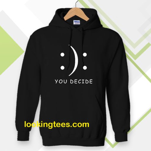 Happy Or Sad You Decide Hoodie