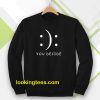 Happy Or Sad You Decide Sweatshirt