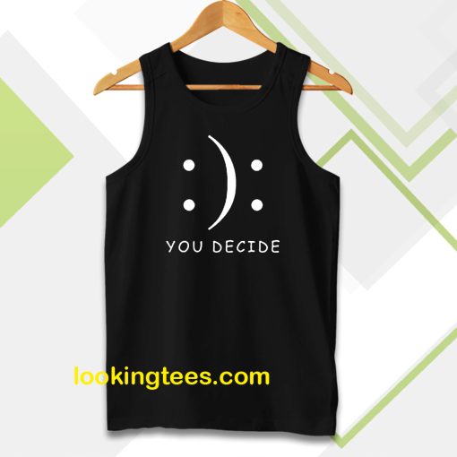 Happy Or Sad You Decide Tanktop