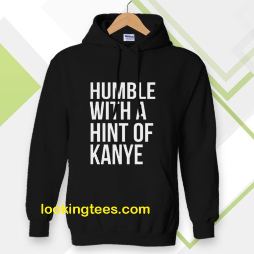 Humble with a Hint of Kanye Hoodie