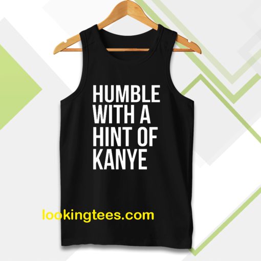 Humble with a Hint of Kanye Tanktop