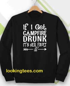 If I get campfire drunk it’s her fault camping outdoor Sweatshirt