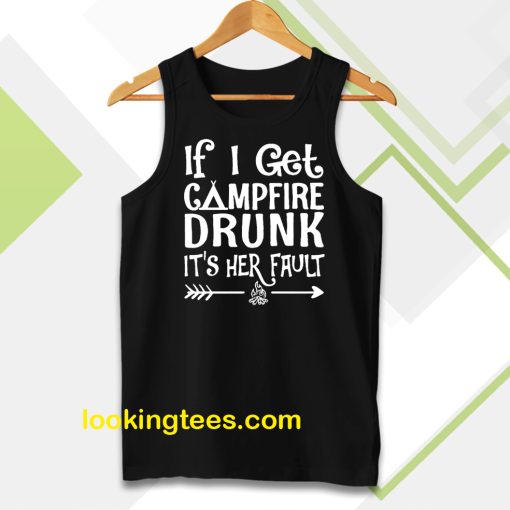 If I get campfire drunk it’s her fault camping outdoor Tanktop