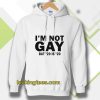 I’m Not Gay But 20 is Twenty Dollars Hoodie