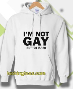 I’m Not Gay But 20 is Twenty Dollars Hoodie