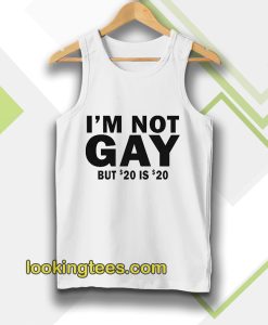 I’m Not Gay But 20 is Twenty Dollars Tanktop