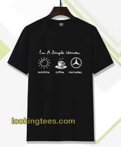 I'm simple woman like sunshine coffee and Mercedes T SHIRT