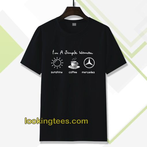 I'm simple woman like sunshine coffee and Mercedes T SHIRT