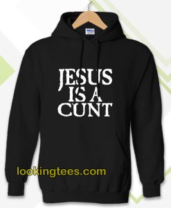 Jesus is a Cunt Hoodie