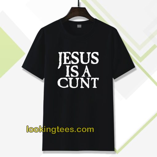 Jesus is a Cunt Tshirt