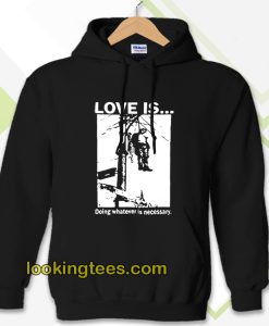 Love Is Doing Whatever Is Necessary Hoodie