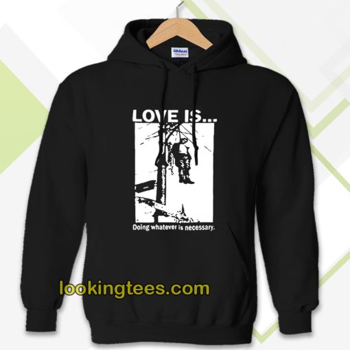 Love Is Doing Whatever Is Necessary Hoodie