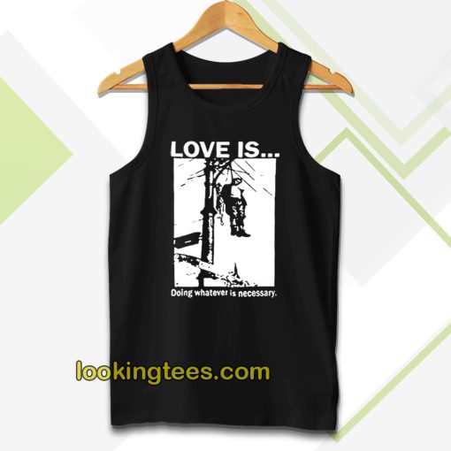 Love Is Doing Whatever Is Necessary Tanktop