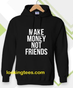 Make Money Not Friends Hoodie