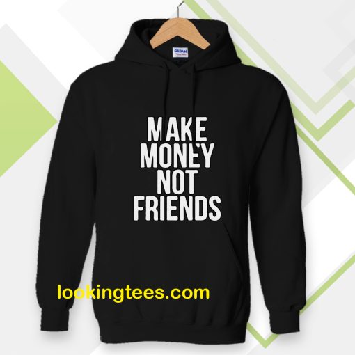 Make Money Not Friends Hoodie