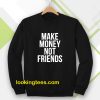 Make Money Not Friends Sweatshirt