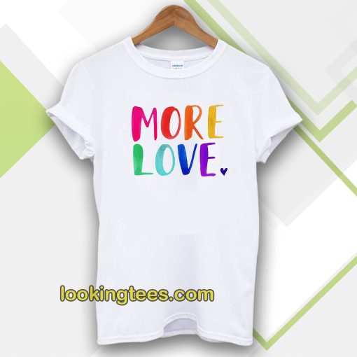 More Love Tshirt