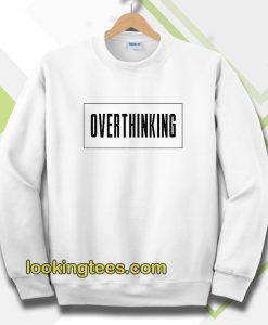 Overthinking Sweatshirt