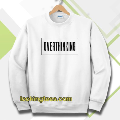 Overthinking Sweatshirt