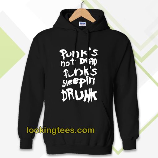 Punk's not dead Punk's sleeping drunk Hoodie